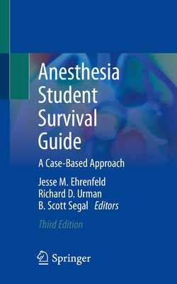 Anesthesia Student Survival Guide: A Case-Based Approach by Ehrenfeld, Jesse M.