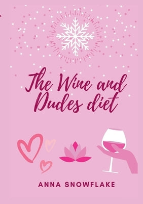 The Wine and Dudes Diet by Snowflake, Anna