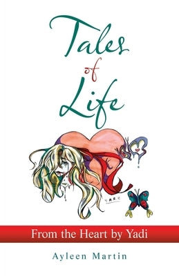 Tales of Life: from the Heart by Yadi by Martin, Ayleen