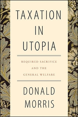 Taxation in Utopia: Required Sacrifice and the General Welfare Paperback State University of New York Press