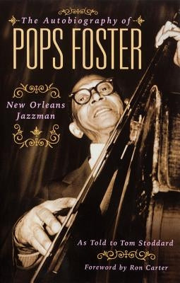 The Autobiography of Pops Foster: New Orleans Jazz Man by Stoddard, Tom