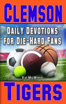Daily Devotions for Die-Hard Fans Clemson Tigers by McMinn, Ed