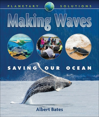 Making Waves: Saving Our Oceans by Bates, Albert