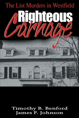 Righteous Carnage: The List Murders in Westfield by Benford, Timothy B.