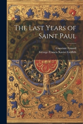 The Last Years of Saint Paul Paperback Legare Street Press