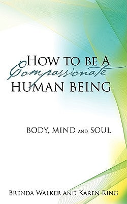 How to Be a Compassionate Human Being Paperback Xulon Press