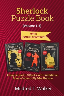 Sherlock Puzzle Book (Volume 1-3): Compilation Of 3 Books With Additional Bonus Contents By Mrs Hudson by Walker, Mildred T.
