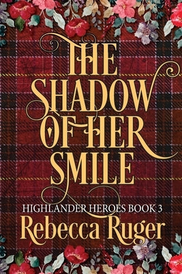 The Shadow of Her Smile (Highlander Heroes Book 3) Paperback Rebecca Ruger