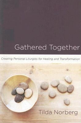 Gathered Together: Creating Personal Liturgies for Healing and Transformation Paperback Upper Room Books