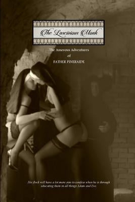 The Lascivious Monk: The Amorous Adventures of Father Pineraide by Press, Locus Elm