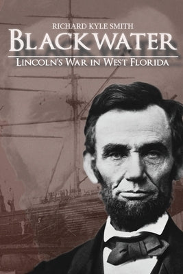 Blackwater: Lincoln's War in West Florida Paperback Stonehenge Literary & Media