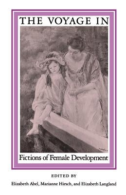 Voyage in: Fictions of Female: Development by Abel, Elizabeth