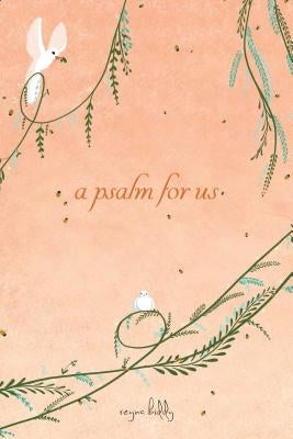 A Psalm for Us by Biddy, Reyna