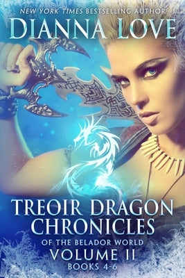 Treoir Dragon Chronicles of the Belador World(TM): Volume II, Books 4-6 by Love, Dianna