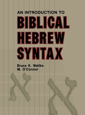 Introduction to Biblical Hebrew Syntax by Waltke, Bruce K.