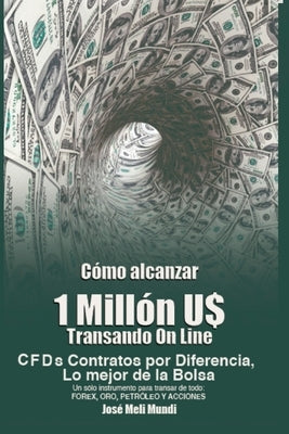 Como Alcanzar U$ 1 Millon de Dolares Transando Online by Mundi, Jose Meli