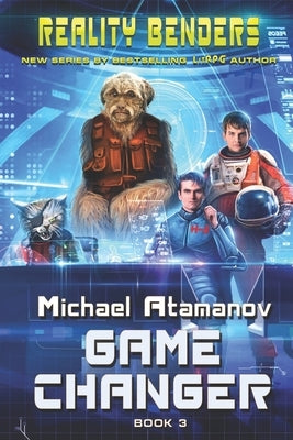Game Changer (Reality Benders Book #3): LitRPG Series by Atamanov, Michael