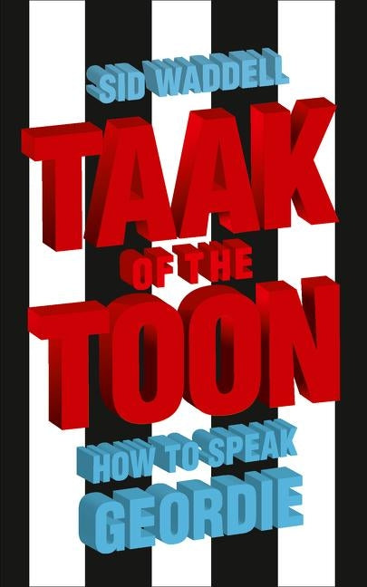 Taak of the Toon: How to Speak Geordie by Waddell, Sid