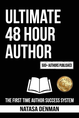 Ultimate 48 Hour Author: The First Time Author Success System by Denman, Natasa