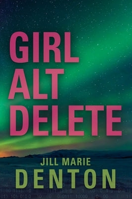 Girl Alt Delete by Denton, Jill Marie