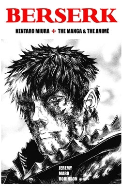 Berserk: Kentaro Miura: The Manga and the Anime by Robinson, Jeremy Mark