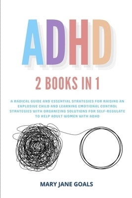ADHD: A Radical Guide and Essential Strategies for Raising an Explosive Child and Learning Emotional Control Strategies with Paperback Independently Published