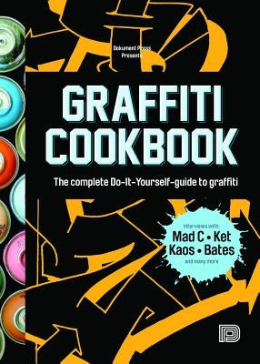 Graffiti Cookbook: The Complete Do-It-Yourself-Guide to Graffiti by Almqvist, Bjaorn