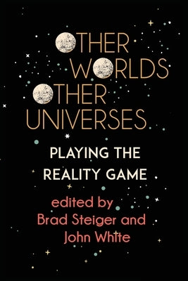 Other Worlds, Other Universes: Playing the Reality Game by Steiger, Brad