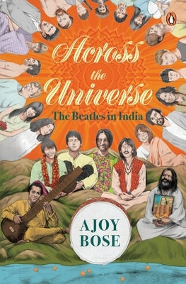 Across the Universe: The Beatles in India by Bose, Ajoy