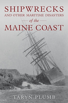 Shipwrecks and Other Maritime Disasters of the Maine Coast Paperback Down East Books