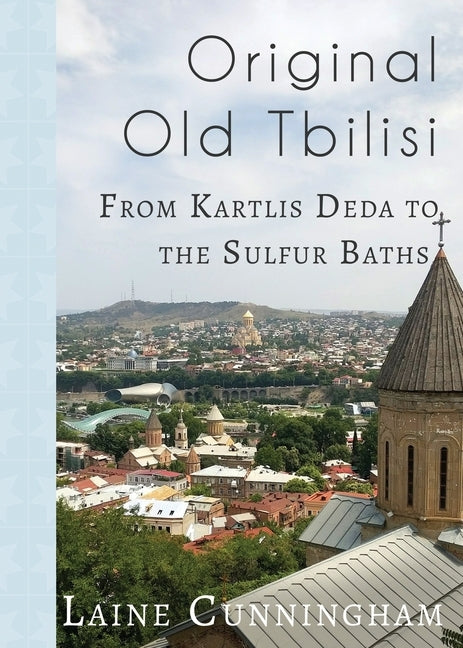 Original Old Tbilisi: From Kartlis Deda to the Sulfur Baths Paperback Sun Dogs Creations