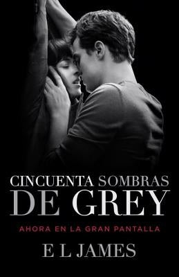 Cincuenta Sombras de Grey (Movie Tie-In Edition) / Fifty Shades of Grey (Mti) by James, E. L.