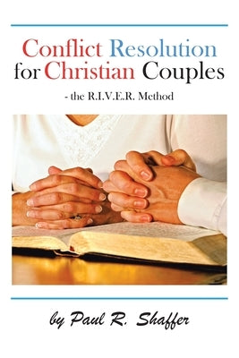 Conflict Resolution for Christian Couples by Shaffer, Paul R.