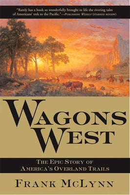 Wagons West: The Epic Story of America's Overland Trails Paperback Grove Press