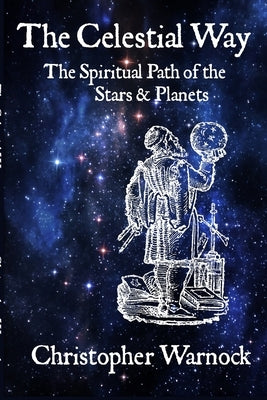 The Celestial Way: The Spiritual Path of the Stars and Planets by Warnock, Christopher