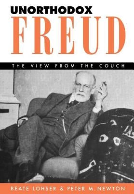 Unorthodox Freud: The View from the Couch by Lohser, Beate