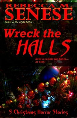 Wreck the Halls: 5 Christmas Horror Stories by Senese, Rebecca M.