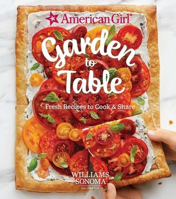 American Girl: Garden to Table: Fresh Recipes to Cook & Share by Williams Sonoma Test Kitchen