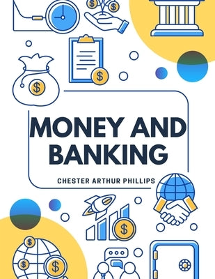 Money And Banking: Selected And Adapted by Chester Arthur Phillips