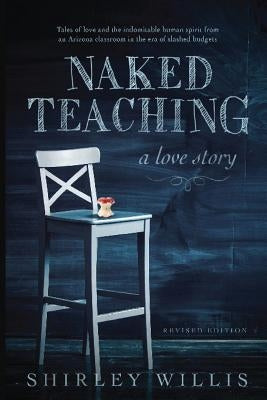 Naked Teaching: A Love story by Willis, Shirley
