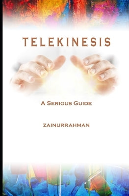 Telekinesis: A Serious Guide by Zainurrahman