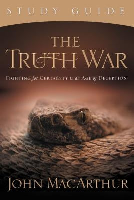 The Truth War: Fighting for Certainty in an Age of Deception Paperback Thomas Nelson