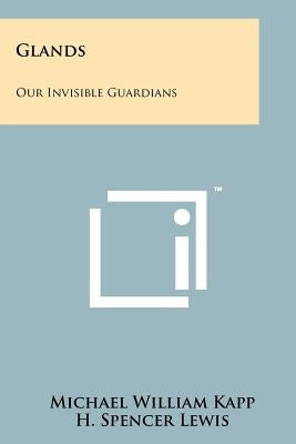 Glands: Our Invisible Guardians Paperback Literary Licensing, LLC