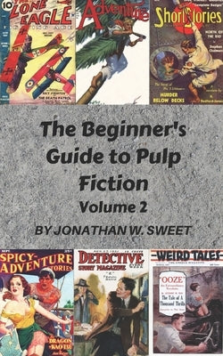 The Beginner's Guide to Pulp Fiction, Volume 2 by Sweet, Jonathan W.