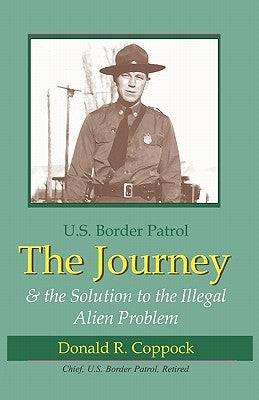 The Journey: U.S. Border Patrol & The Solution To The Illegal Alien Problem Paperback New Forums Press