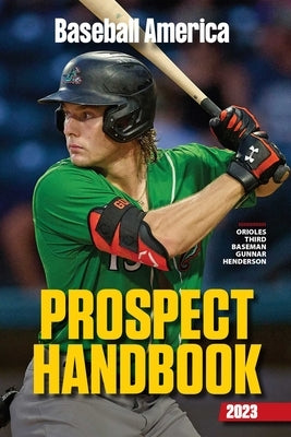Baseball America 2023 Prospect Handbook by The Editors at Baseball America