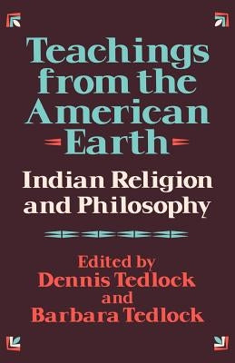 Teachings from the American Earth: Indian Religion and Philosophy by Tedlock, Dennis