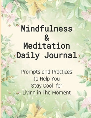 Mindfulness & Meditation Daily Journal: Prompts And Practices To Help You Stay Cool For Living In The Moment At Everyday Life, This Mindfulness Journa by Publishing, Selfcareon