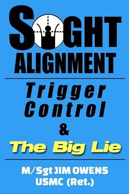 Sight Alignment, Trigger Control & The Big Lie Paperback Loose Cannon