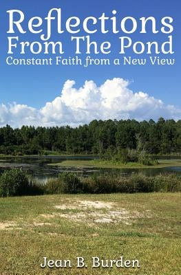 Reflections from the Pond: Constant Faith from a New View by Burden, Jean B.